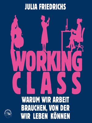 cover image of Working Class--Warum wir Arbeit brauchen von der wir leben können